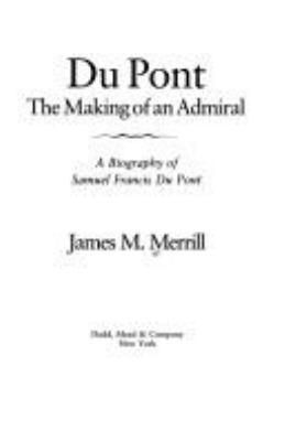 Du Pont : the making of an admiral : a biography of Samuel Francis Du Pont