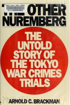 The other Nuremberg : the untold story of the Tokyo war crimes trials