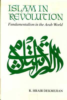 Islam in revolution : fundamentalism in the Arab world