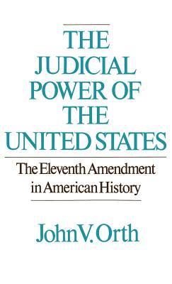 The judicial power of the United States : the Eleventh Amendment in American history