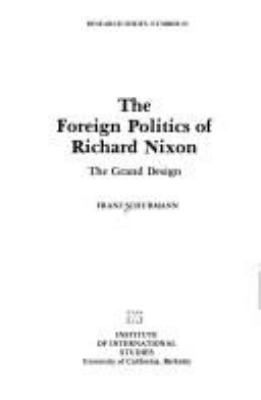 The foreign politics of Richard Nixon : the grand design