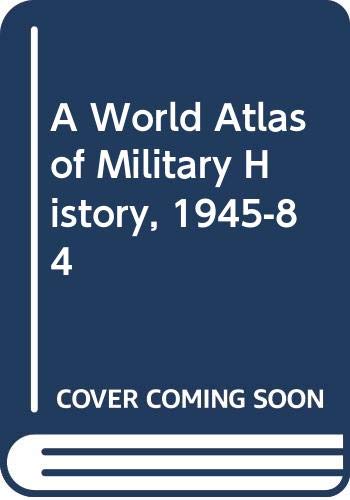 A world atlas of military history 1945-1984