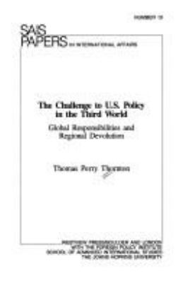 The challenge to U.S. policy in the Third World : global responsibilities and regional devolution