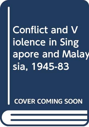 Conflict and violence in Singapore and Malaysia, 1945-1983