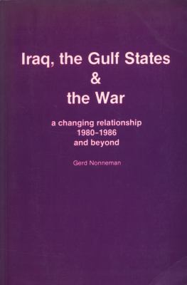 Iraq, the Gulf States, & the war : a changing relationship, 1980-1986 and beyond