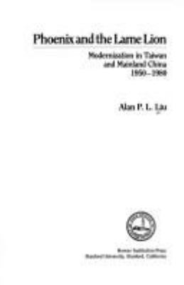 Phoenix and the lame lion : modernization in Taiwan and mainland China, 1950-1980