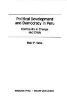 Political development and democracy in Peru : continuity in change and crisis