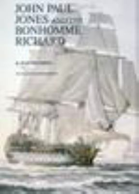John Paul Jones and the Bonhomme Richard : a reconstruction of the ship and an account of the battle with H.M.S. Serapis