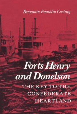 Forts Henry and Donelson : the key to the Confederate heartland