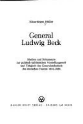 General Ludwig Beck : Studien und Dokumente zur politisch- militarischen Vorstellungswelt und Tatigkeit des Generalstabschefs des deutschen Heeres 1933-1938