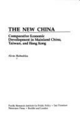 The new China : comparative economic development in Mainland China, Taiwan, and Hong Kong