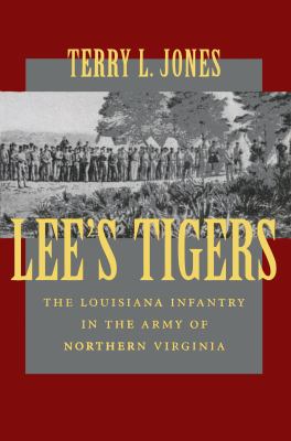 Lee's Tigers : the Louisiana Infantry in the Army of Northern Virginia