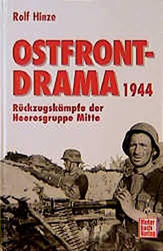 Das Ostfront-Drama 1944 : Ruckzugskampfe Heeresgruppe Mitte