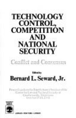 Technology control, competition, and national security : conflict and consensus