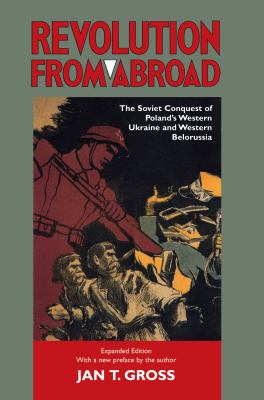 Revolution from abroad : the Soviet conquest of Poland's western Ukraine and western Belorussia