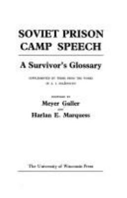 Soviet prison camp speech : a survivor's glossary, supplemented by terms from the works of A.I. Solzenicyn