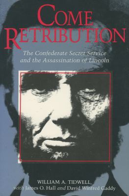Come retribution : the Confederate secret service and the assassination of Lincoln