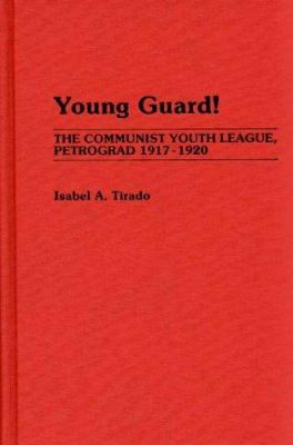Young guard! : the Communist Youth League, Petrograd, 1917-1920