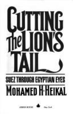 Cutting the lion's tail : Suez through Egyptian eyes