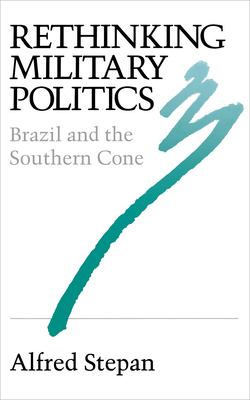 Rethinking military politics : Brazil and the Southern Cone