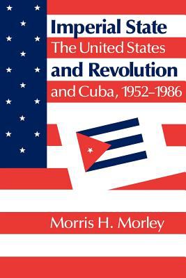 Imperial state and revolution : the United States and Cuba, 1952-1986