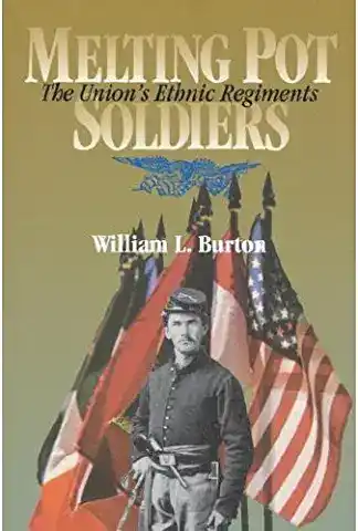 Melting pot soldiers : the Union's ethnic regiments