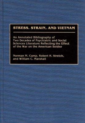 Stress, strain, and Vietnam : an annotated bibliography of two decades of psychiatric and social sciences literature reflecting the effect of the war on the American soldier