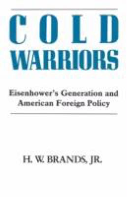 Cold Warriors : Eisenhower's generation and American foreign policy