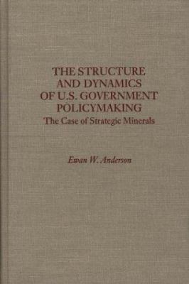 The structure and dynamics of U.S. government policymaking : the case of strategic minerals
