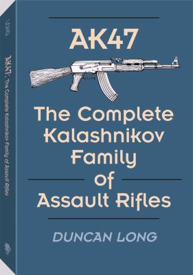 AK47 : the complete Kalashnikov family of assault rifles