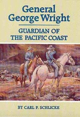 General George Wright : guardian of the Pacific Coast