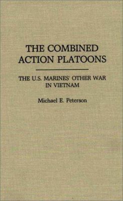 The combined action platoons : the U.S. Marines' other war in Vietnam