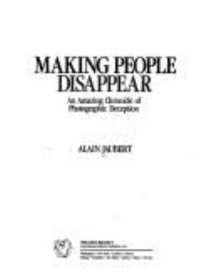 Making people disappear : an amazing chronicle of photographic deception