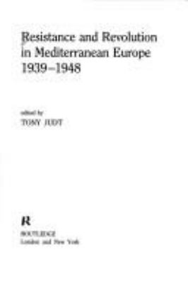 Resistance and revolution in Mediterranean Europe, 1939-1948