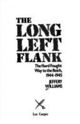 The long left flank : the hard fought way to the Reich, 1944- 1945