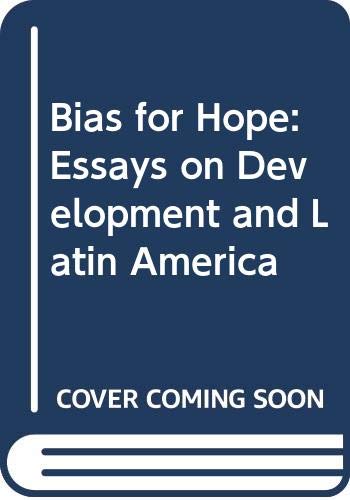 A bias for hope : essays on development and Latin America