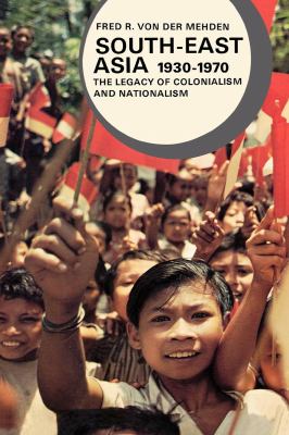 South-East Asia, 1930-1970 : the legacy of colonialism and nationalism