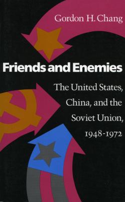 Friends and enemies : the United States, China, and the Soviet Union, 1948-1972