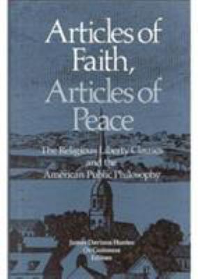 Articles of faith, articles of peace : the religious liberty clauses and the American public philosophy