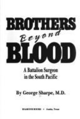 Brothers beyond blood : a battalion surgeon in the South Pacific