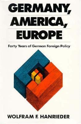 Germany, America, Europe : forty years of German foreign policy