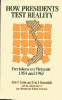 How presidents test reality : decisions on Vietnam, 1954 and 1965