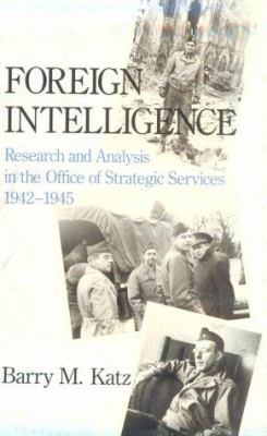 Foreign intelligence : research and analysis in the Office of Strategic Services, 1942-1945
