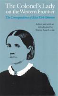 The colonel's lady on the western frontier : the correspondence of Alice Kirk Grierson