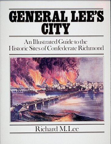 General Lee's city : an illustrated guide to the historic sites of Confederate Richmond