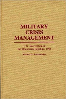 Military crisis management : U.S. intervention in the Dominican Republic, 1965