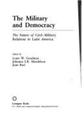 The military and democracy : the future of civil-military relations in Latin America