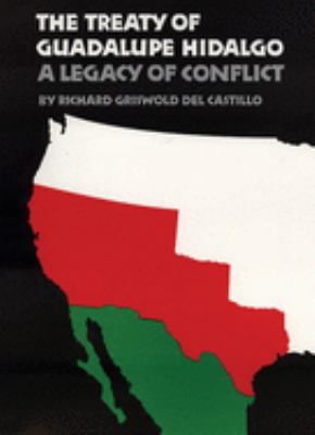 The Treaty of Guadalupe Hidalgo : a legacy of conflict