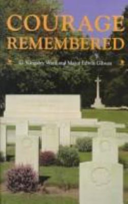 Courage remembered : the story behind the construction and maintenance of the Commonwealth's military cemeteries and memorials of the wars of 1914-1918 and 1939-1945