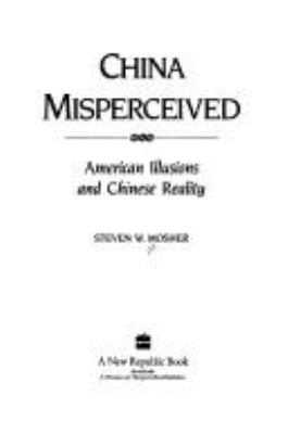 China misperceived : American illusions and Chinese reality